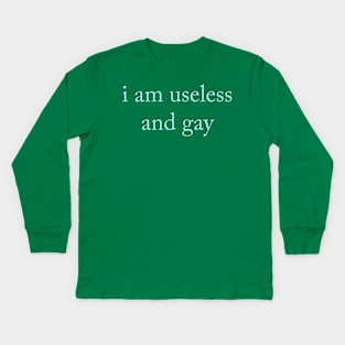 i am useless and gay Kids Long Sleeve T-Shirt